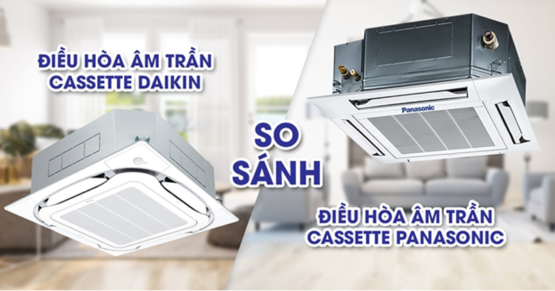 So Sánh Điều Hòa Âm Trần Daikin Và Panasonic – Nên Chọn Hãng Nào Tốt Nhất